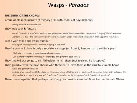 Wasps - Parados THE ENTRY OF THE CHORUS Group of old men (parody of military drill) with chorus of boys (dancers) (young men are away at the war) They.