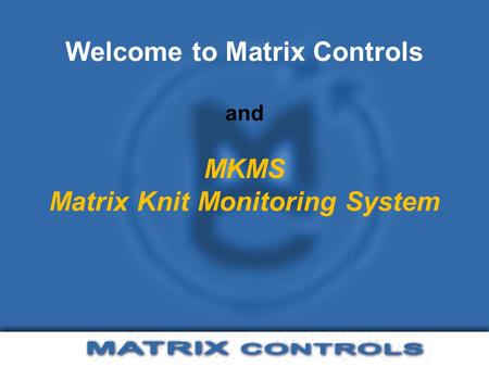 Welcome to Matrix Controls and MKMS Matrix Knit Monitoring System