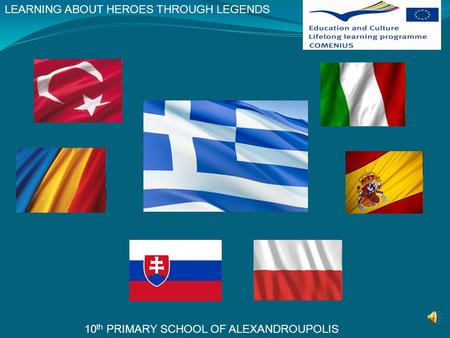 LEARNING ABOUT HEROES THROUGH LEGENDS 10 th PRIMARY SCHOOL OF ALEXANDROUPOLIS.