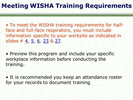 Meeting WISHA Training Requirements To meet the WISHA training requirements for half- face and full-face respirators, you must include information specific.