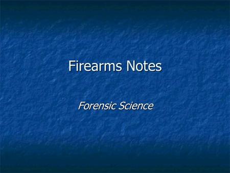 Firearms Notes Forensic Science.