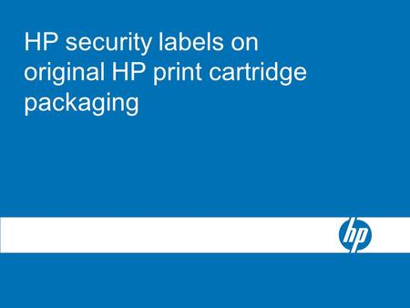 1August 2006 HP security labels on original HP print cartridge packaging.