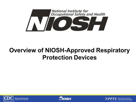 NPPTL Year Month Day Initials BRANCH Overview of NIOSH-Approved Respiratory Protection Devices.