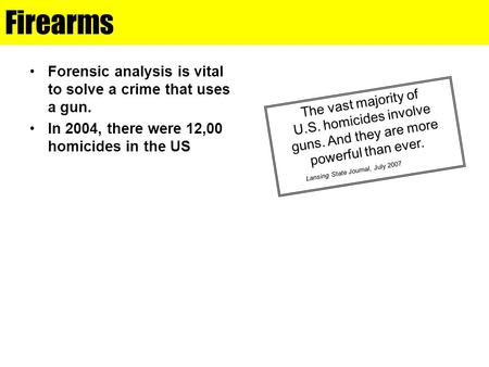 Firearms Forensic analysis is vital to solve a crime that uses a gun.