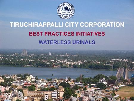 BEST PRACTICES INITIATIVES WATERLESS URINALS TIRUCHIRAPPALLI CITY CORPORATION.