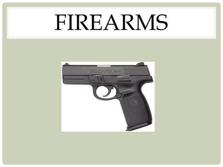 Firearms.