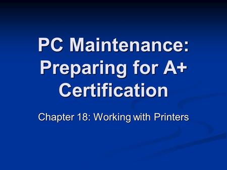 PC Maintenance: Preparing for A+ Certification