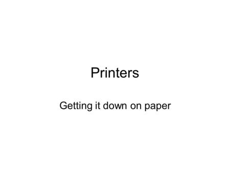 Printers Getting it down on paper. Impact Printers Yes, they are still around and working! Use a grid, or matrix, of printwires (pins) to push the inked.