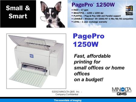 The essentials of imaging ©2002 MINOLTA-QMS, Inc. - Company Confidential PagePro 1250W Fast, affordable printing for small offices or home offices on a.