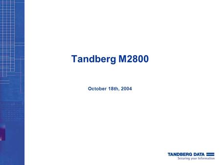 Tandberg M2800 October 18th, 2004. M2800 Presentation | 10-2004 | PM | Tandberg Data Sales Introducing the industrys most exciting LTO library … M2800.