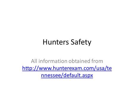 Hunters Safety All information obtained from http://www.hunterexam.com/usa/tennessee/default.aspx.