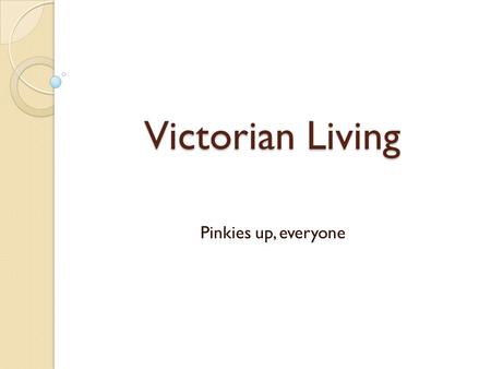 Victorian Living Pinkies up, everyone. Ladies Dress: Layers of Victorian underwear, including a chemise, drawers, corset and several petticoats, were.