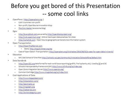 Before you get bored of this Presentation -- some cool links OpenPlans (  )http://openplans.org – Colins summer non-profit – Non-profit,