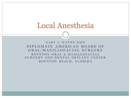 Local Anesthesia Gary J. Wayne DMD