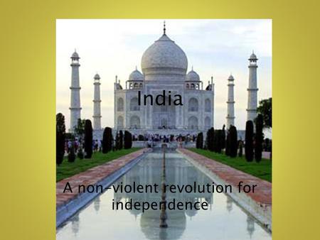 India A non-violent revolution for independence.