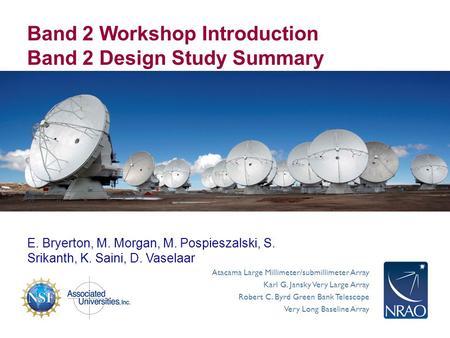 Atacama Large Millimeter/submillimeter Array Karl G. Jansky Very Large Array Robert C. Byrd Green Bank Telescope Very Long Baseline Array Band 2 Workshop.