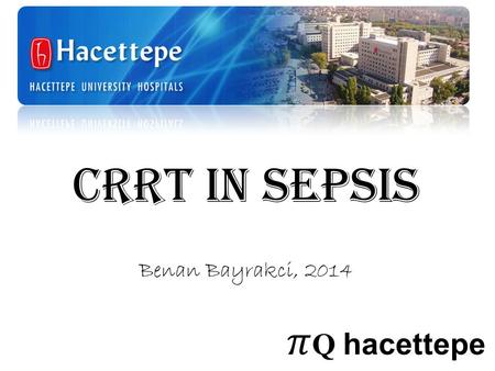 CRRT in SEPSIS Benan Bayrakci, 2014 