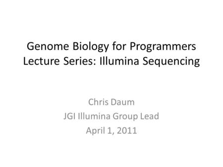 Genome Biology for Programmers Lecture Series: Illumina Sequencing