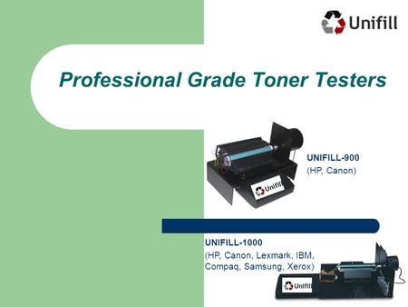 Professional Grade Toner Testers UNIFILL-900 (HP, Canon) UNIFILL-1000 (HP, Canon, Lexmark, IBM, Compaq, Samsung, Xerox)