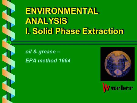 ENVIRONMENTAL ANALYSIS I. Solid Phase Extraction