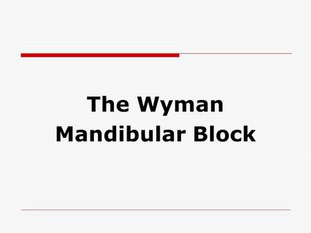 The Wyman Mandibular Block.