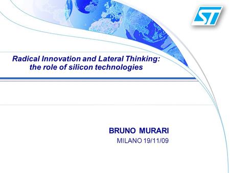 Radical Innovation and Lateral Thinking: the role of silicon technologies BRUNO MURARI MILANO 19/11/09.