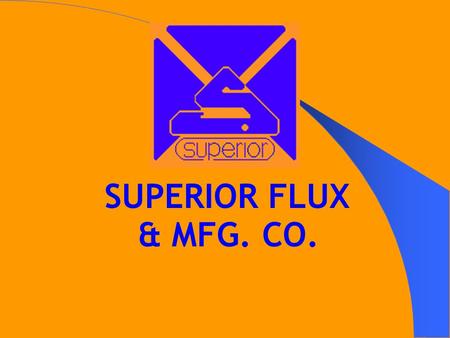 SUPERIOR FLUX & MFG. CO..