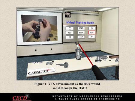 D E P A R T M E N T O F M E C H A N I C A L E N G I N E E R I N G A. J A M E S C L A R K S C H O O L O F E N G I N E E R I N G Figure 1: VTS environment.