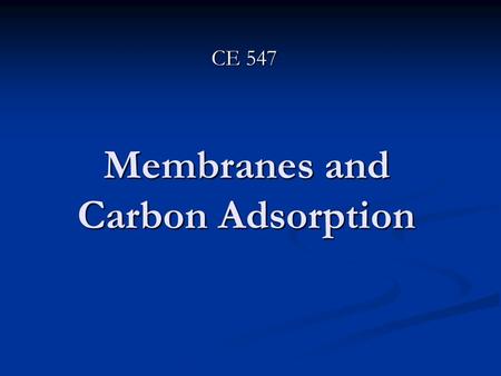 Membranes and Carbon Adsorption