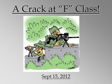 A Crack at F Class! Sept 15, 2012. Intro The art of shooting long range has fascinated generations of shooters. One often hears of heroic snipers like.