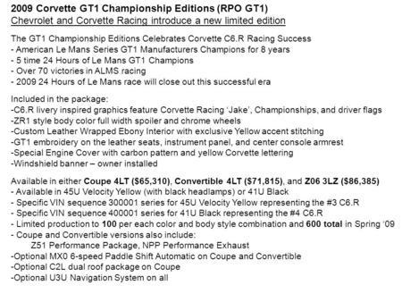 2009 Corvette GT1 Championship Editions (RPO GT1) Chevrolet and Corvette Racing introduce a new limited edition The GT1 Championship Editions Celebrates.