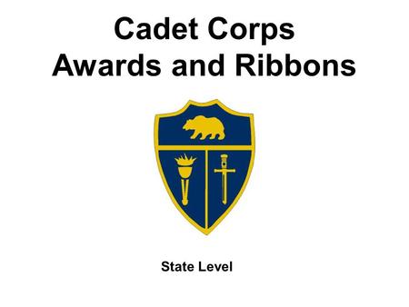 Cadet Corps Awards and Ribbons State Level. Mountaineering Training 3253 Awarded to cadets who successfully complete a basic mountaineering training program.