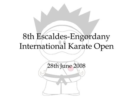 8th Escaldes-Engordany International Karate Open 28th June 2008.