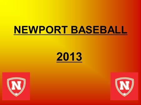 2013 NEWPORT BASEBALL. Welcome to 2013 NEWPORT BASEBALL Head Coach: Hal DeBerry.