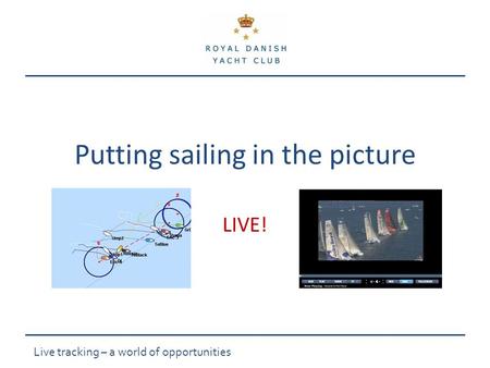 Live tracking – a world of opportunities Putting sailing in the picture LIVE!