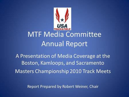 MTF Media Committee Annual Report A Presentation of Media Coverage at the Boston, Kamloops, and Sacramento Masters Championship 2010 Track Meets Report.