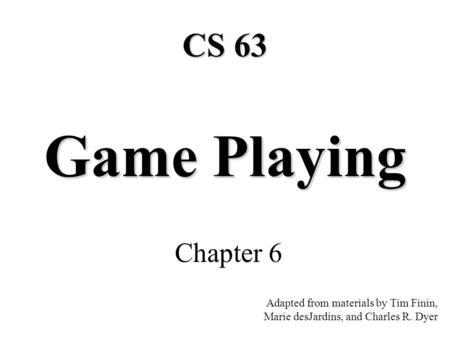 Game Playing CS 63 Chapter 6