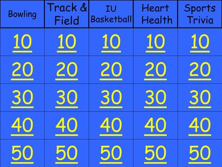 20 30 40 50 10 20 30 40 50 10 20 30 40 50 10 20 30 40 50 10 20 30 40 50 10 Bowling Track & Field IU Basketball Heart Health Sports Trivia.