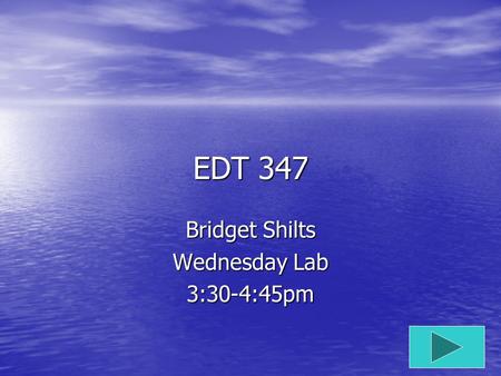 EDT 347 Bridget Shilts Wednesday Lab 3:30-4:45pm.