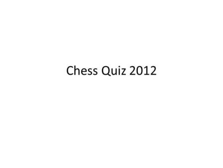 Chess Quiz 2012. Question 1 Who was the winner of the recent Tata Steel Tournament?