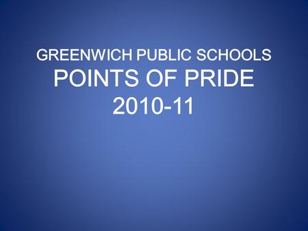 Greenwich High School Provides EXTENSIVE & VARIED OPPORTUNITIES: 402 High School Course Offerings 7 World Languages 12 Performing Arts Groups 99 Interscholastic.