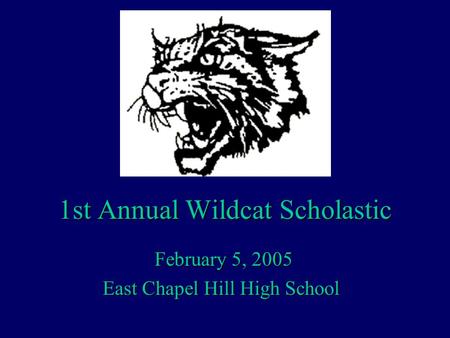 1st Annual Wildcat Scholastic February 5, 2005 East Chapel Hill High School.