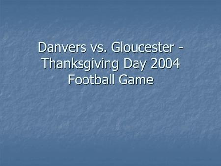 Danvers vs. Gloucester - Thanksgiving Day 2004 Football Game.