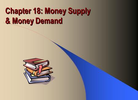 Chapter 18: Money Supply & Money Demand