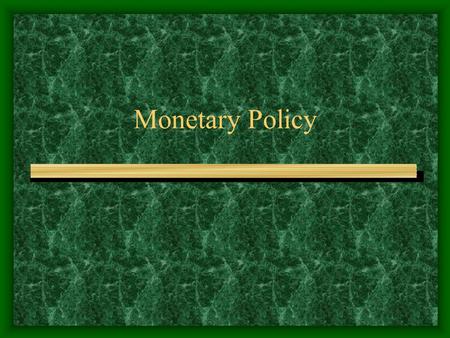 Monetary Policy. The Price Level is determined by: The relationship between the amount of money in circulation and the amount of goods and services in.