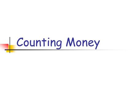 Counting Money. How to Count Money 1. Know the value of each coin. 2. Sort your coins from greatest to least. 3. Start counting with the coin of greatest.