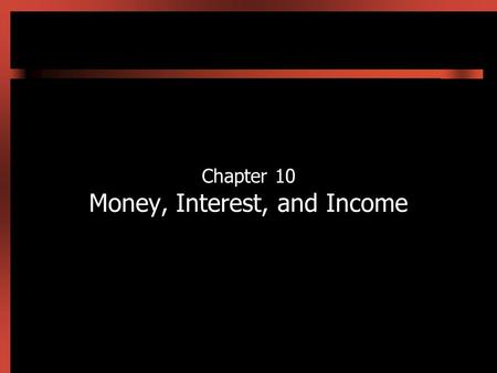 Chapter 10 Money, Interest, and Income