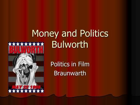 Money and Politics Bulworth Politics in Film Braunwarth.