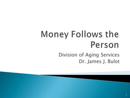 1 Division of Aging Services Dr. James J. Bulot. 2 11- year demonstration project funded by CMS Single largest investment in Medicaid Long Term Care 43.