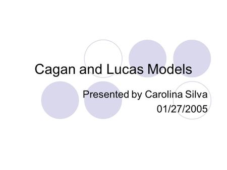 Cagan and Lucas Models Presented by Carolina Silva 01/27/2005.